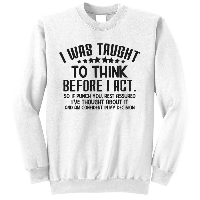 I Was Taught To Think Before I Act Funny Sarcasm Sweatshirt