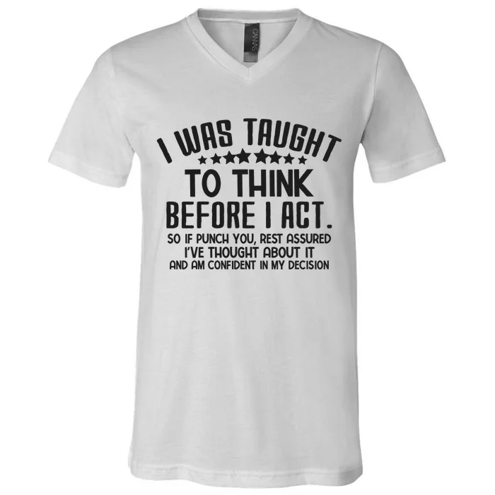 I Was Taught To Think Before I Act Funny Sarcasm V-Neck T-Shirt