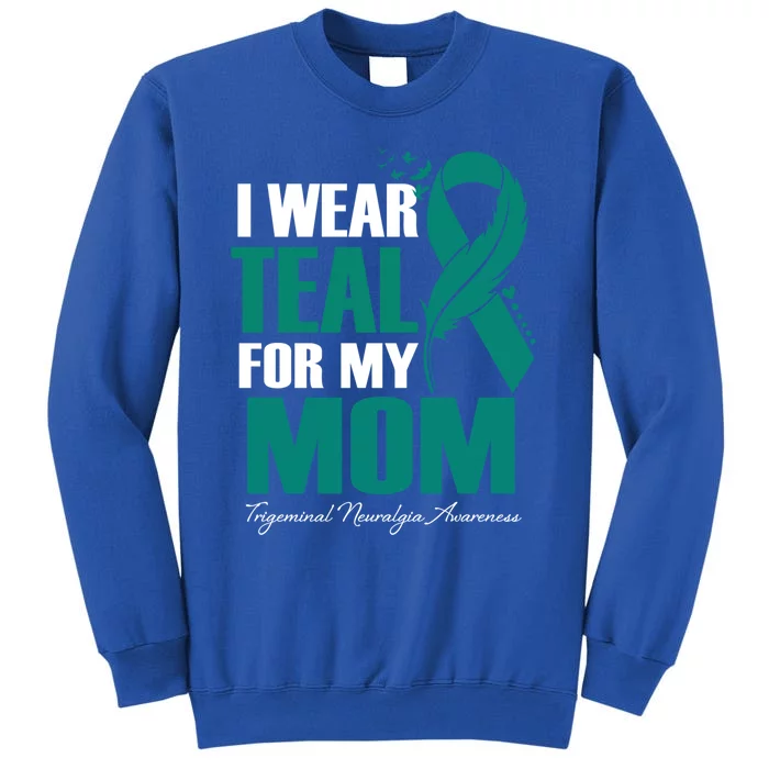 I Wear Teal For My Mom Trigeminal Neuralgia Awareness Great Gift Tall Sweatshirt