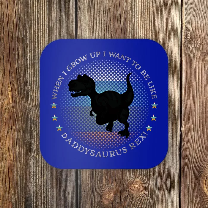 I Want To Be Like Daddysaurus Rex Dinosaur Funny Gift Coaster