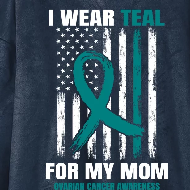 I Wear Teal For My Mom Ovarian Cancer Awareness Flag Mother Gift Hooded Wearable Blanket