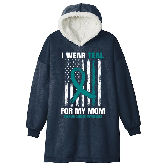 I Wear Teal For My Mom Ovarian Cancer Awareness Flag Mother Gift Hooded Wearable Blanket