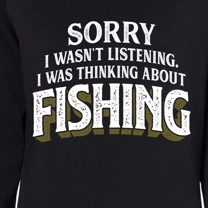 I Was Thinking About Fishing Funny Fishing Fisherman Gift Womens California Wash Sweatshirt