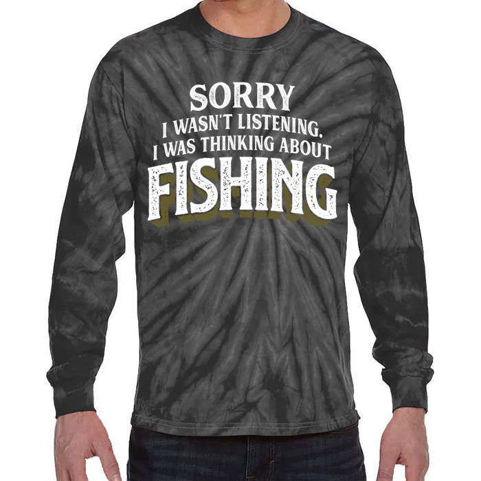 I Was Thinking About Fishing Funny Fishing Fisherman Gift Tie-Dye Long Sleeve Shirt