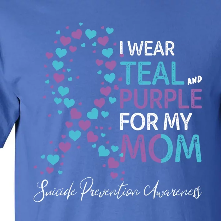 I Wear Teal And Purple For My Mom Suicide Prevention Gift Tall T-Shirt