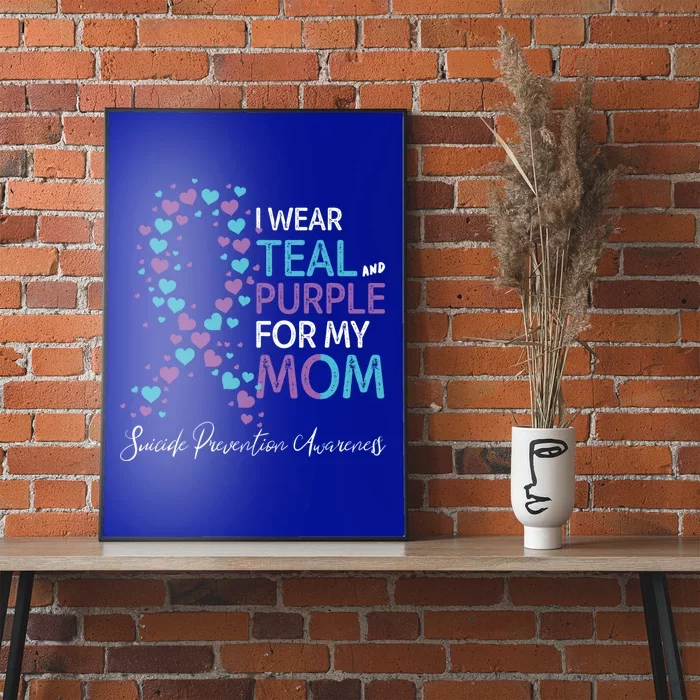 I Wear Teal And Purple For My Mom Suicide Prevention Gift Poster