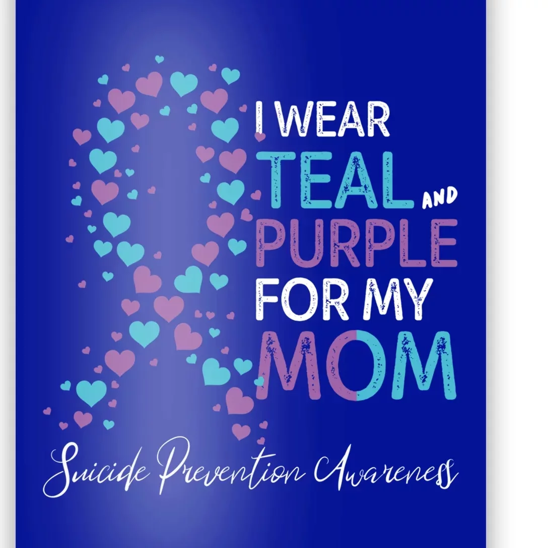 I Wear Teal And Purple For My Mom Suicide Prevention Gift Poster