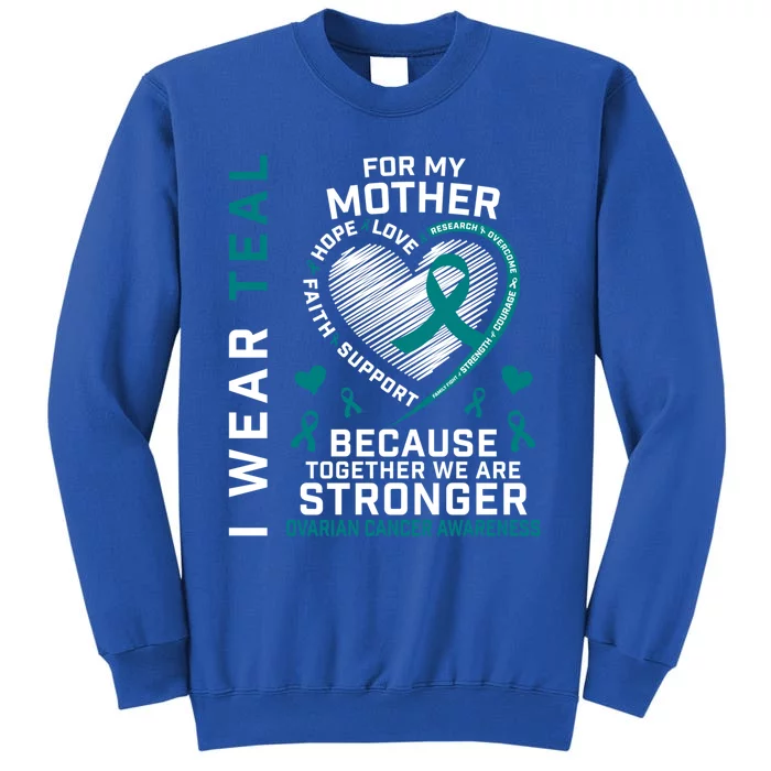 I Wear Teal For My Mom Ovarian Cancer Awareness Hope Support Gift Tall Sweatshirt