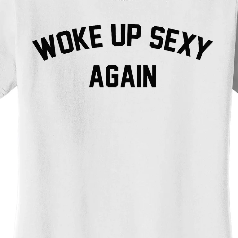 I Woke Up Sexy Funny Sarcastic Saying Women's T-Shirt