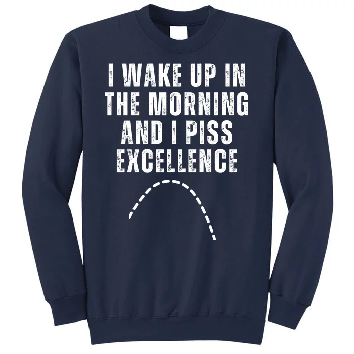 I Wake Up In The Morning And I Piss Excellence Sweatshirt