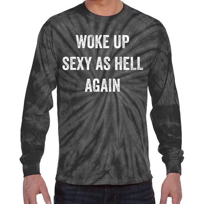 I Woke Up Sexy As Hell Again Funny Sarcastic Women Saying Tie-Dye Long Sleeve Shirt