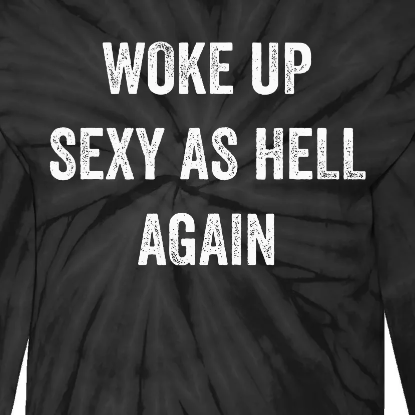 I Woke Up Sexy As Hell Again Funny Sarcastic Women Saying Tie-Dye Long Sleeve Shirt