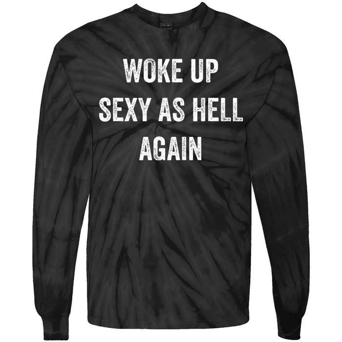 I Woke Up Sexy As Hell Again Funny Sarcastic Women Saying Tie-Dye Long Sleeve Shirt