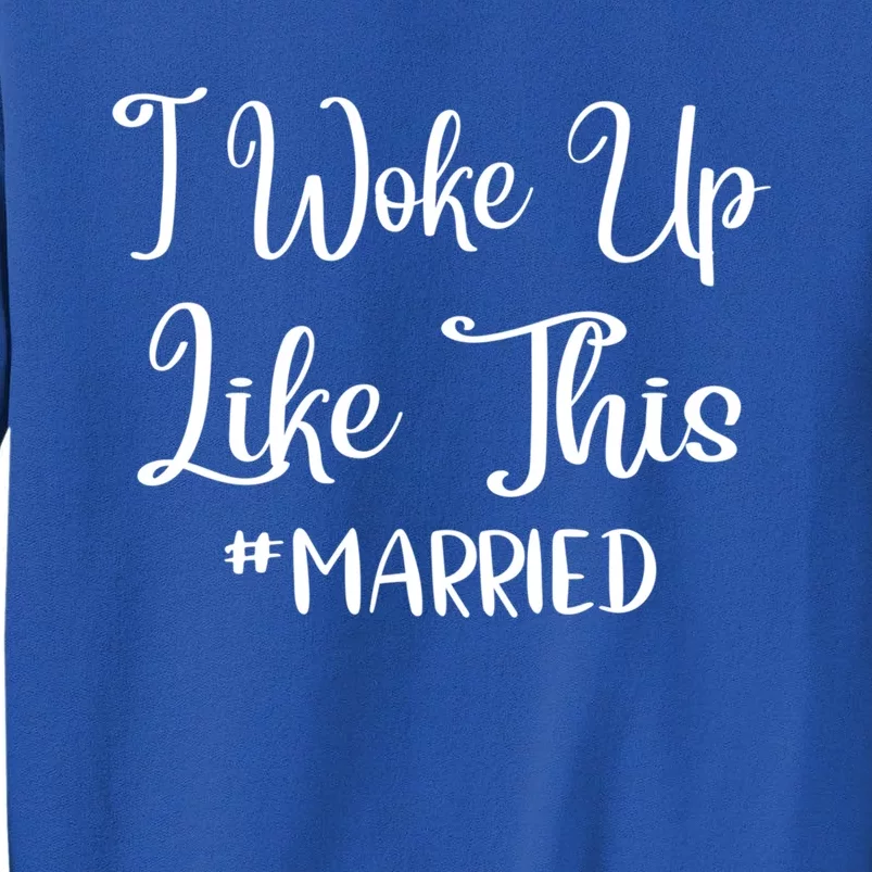 I Woke Up Like This Married Gift Tall Sweatshirt