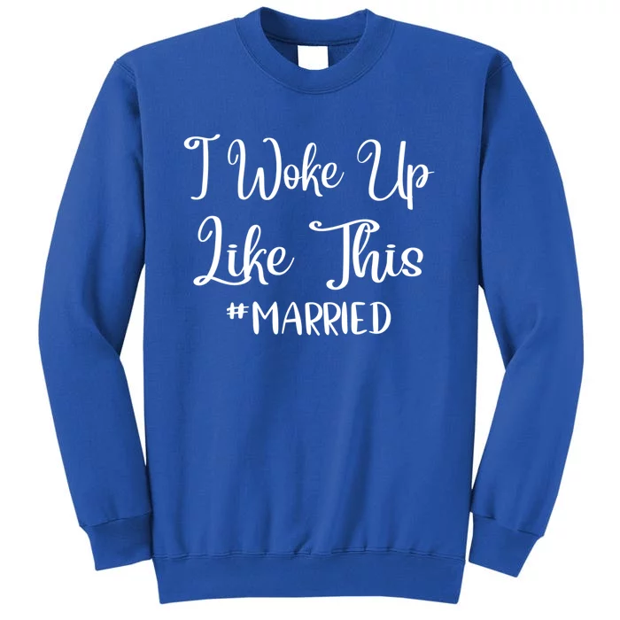 I Woke Up Like This Married Gift Tall Sweatshirt