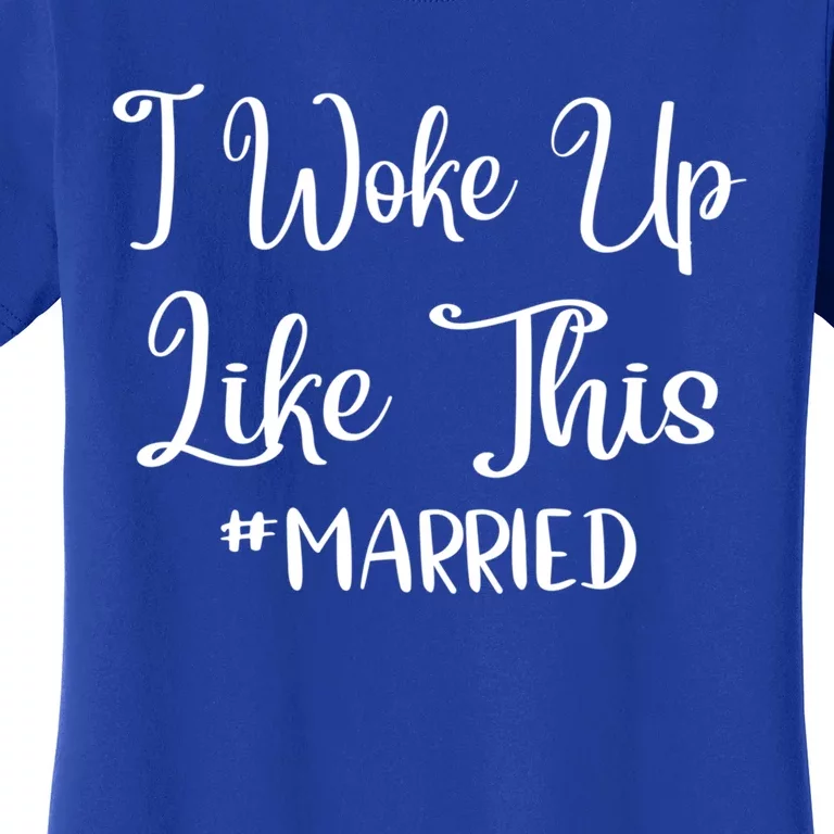 I Woke Up Like This Married Gift Women's T-Shirt