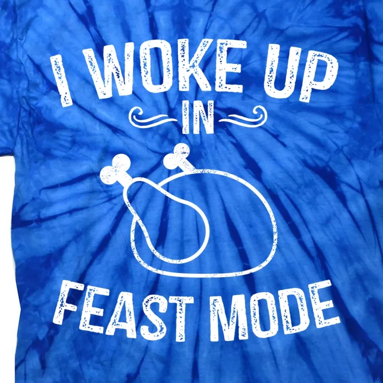 I Woke Up In Feast Mode Funny Thanksgiving Dinner Turkey Great Gift Tie-Dye T-Shirt