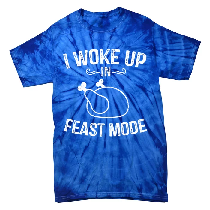 I Woke Up In Feast Mode Funny Thanksgiving Dinner Turkey Great Gift Tie-Dye T-Shirt