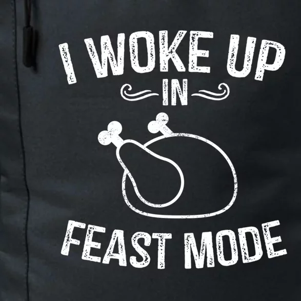 I Woke Up In Feast Mode Funny Thanksgiving Dinner Turkey Great Gift Daily Commute Backpack