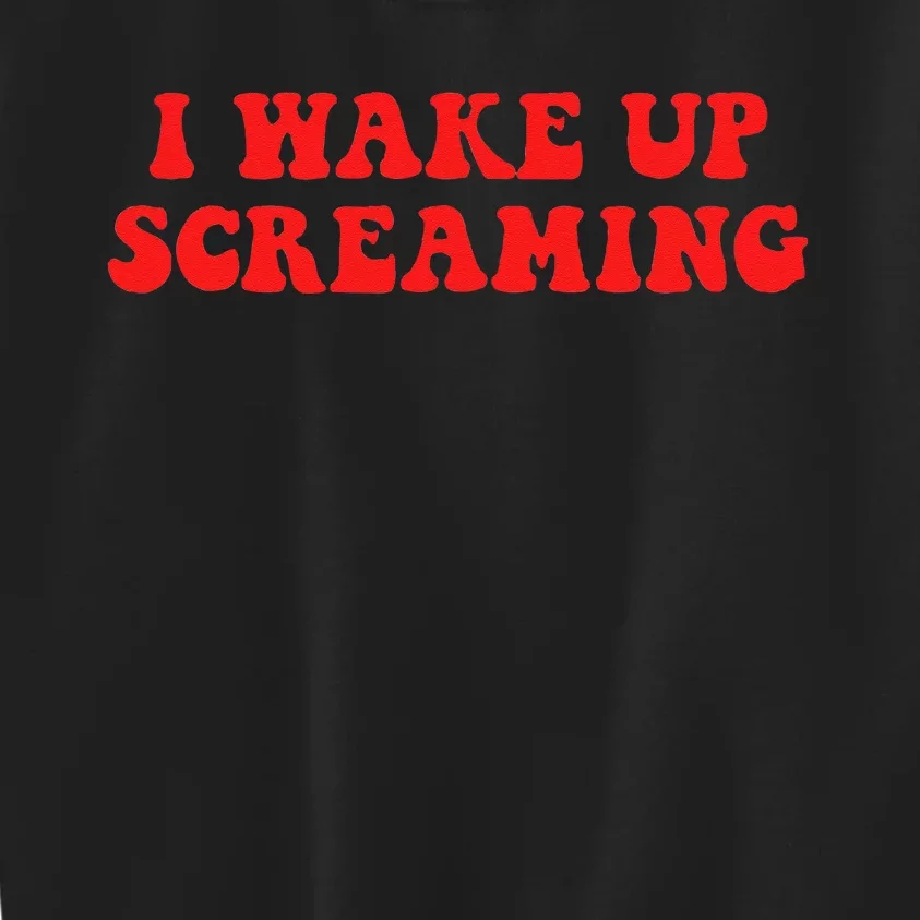 I Wake Up Screaming Funny Apparel Kids Sweatshirt