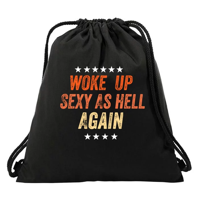 I Woke Up Sexy As Hell Again Funny Sarcastic Wo Saying Drawstring Bag