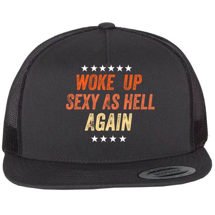 I Woke Up Sexy As Hell Again Funny Sarcastic Wo Saying Flat Bill Trucker Hat