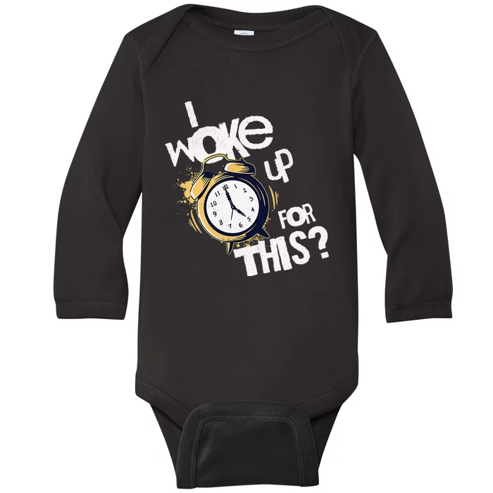 I Woke Up For This funny saying Baby Long Sleeve Bodysuit