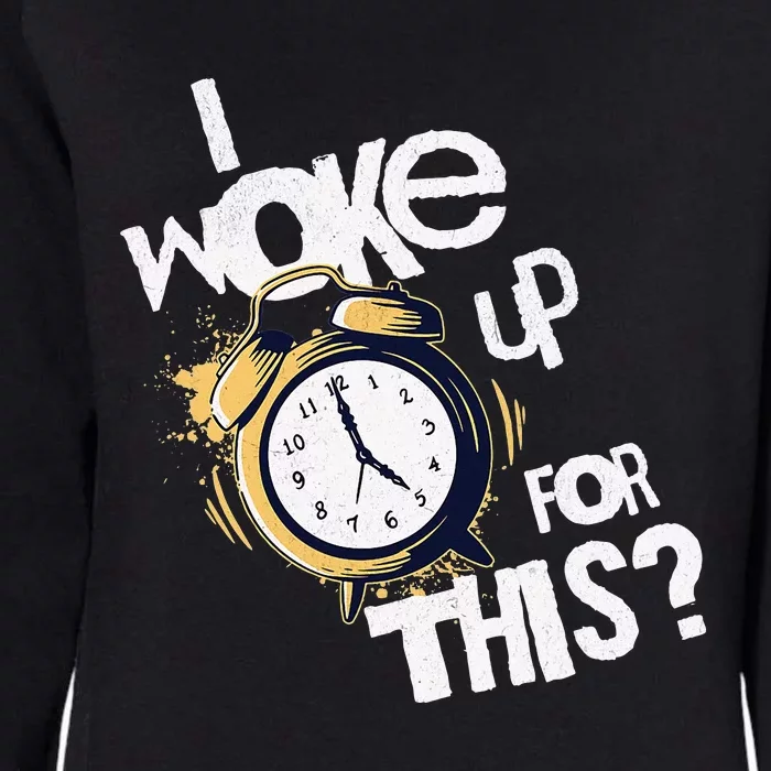 I Woke Up For This funny saying Womens California Wash Sweatshirt