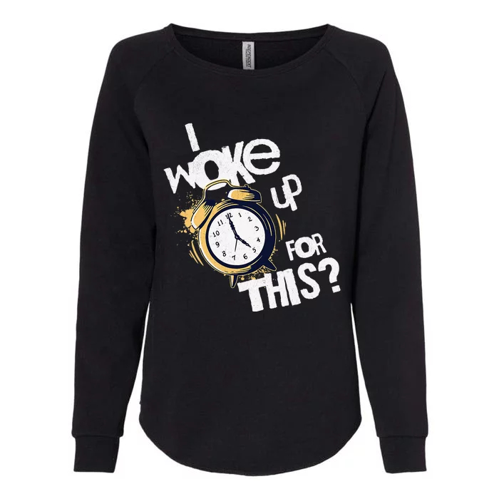 I Woke Up For This funny saying Womens California Wash Sweatshirt