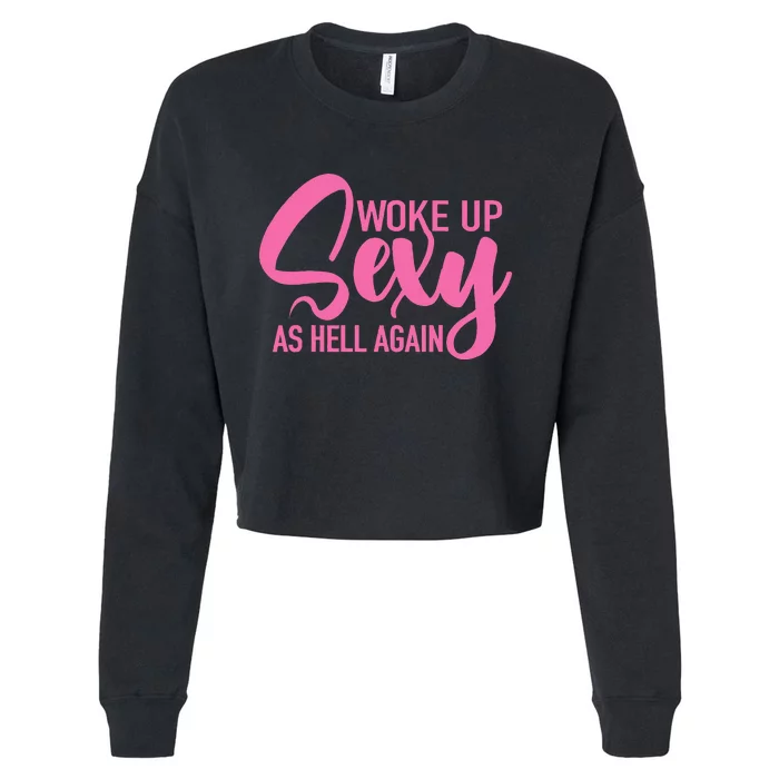 I Woke Up Sexy As Hell Again Funny Sarcastic Women Saying Cropped Pullover Crew