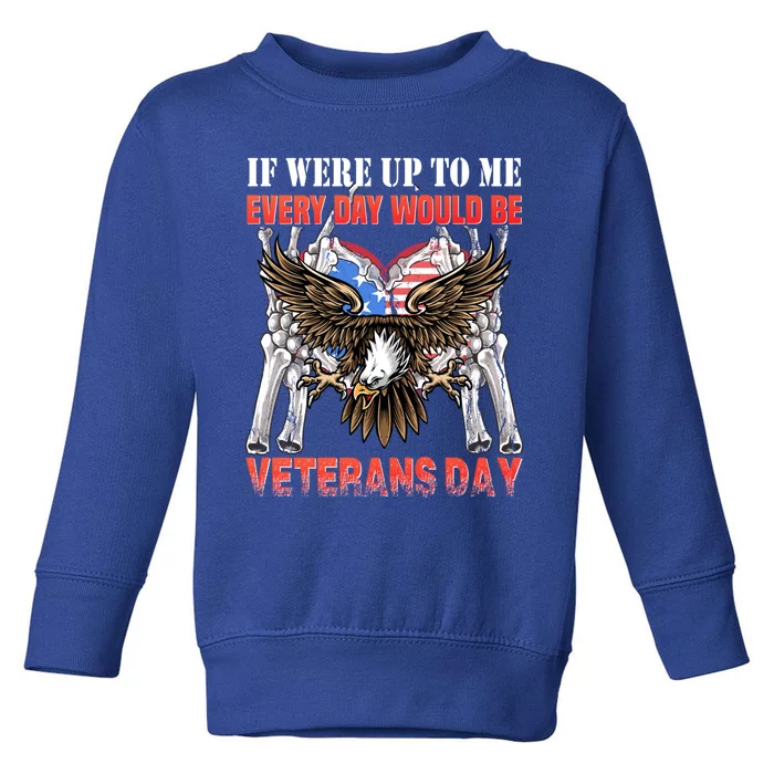 If Were Up To Me Every Day Would Be Veterans Day Cool Gift Toddler Sweatshirt