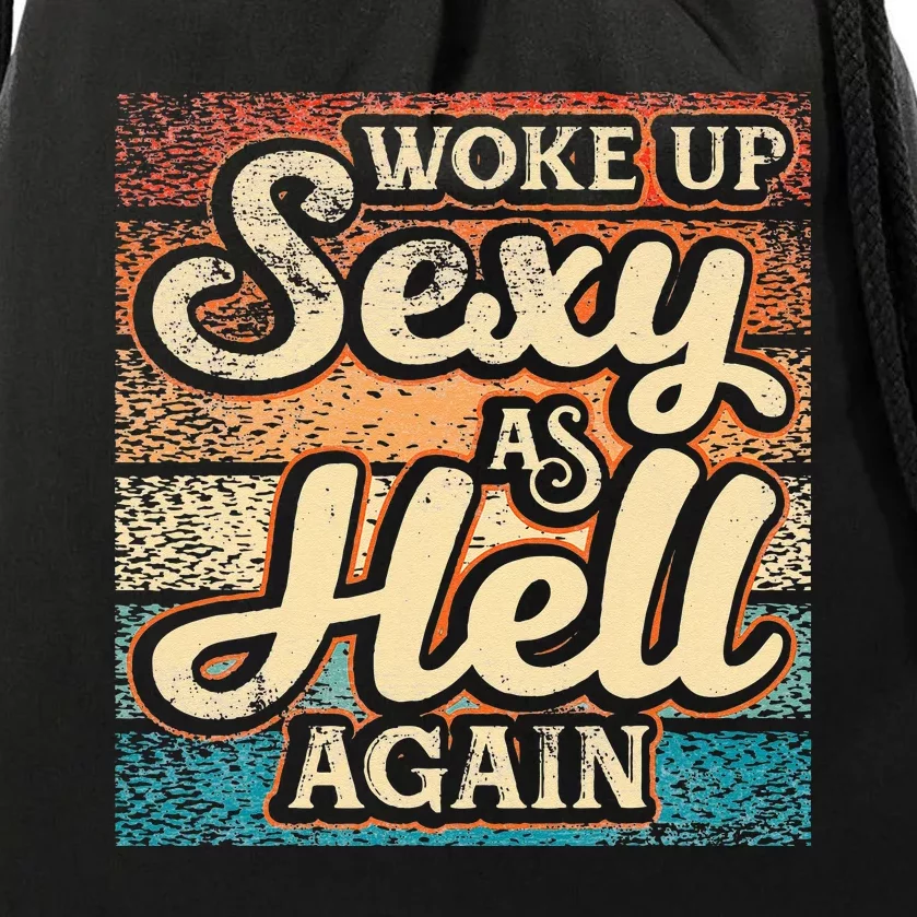 I Woke Up Sexy As Hell Again Funny Saying Sarcastic Holiday Drawstring Bag