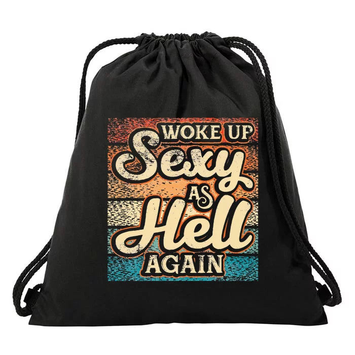 I Woke Up Sexy As Hell Again Funny Saying Sarcastic Holiday Drawstring Bag