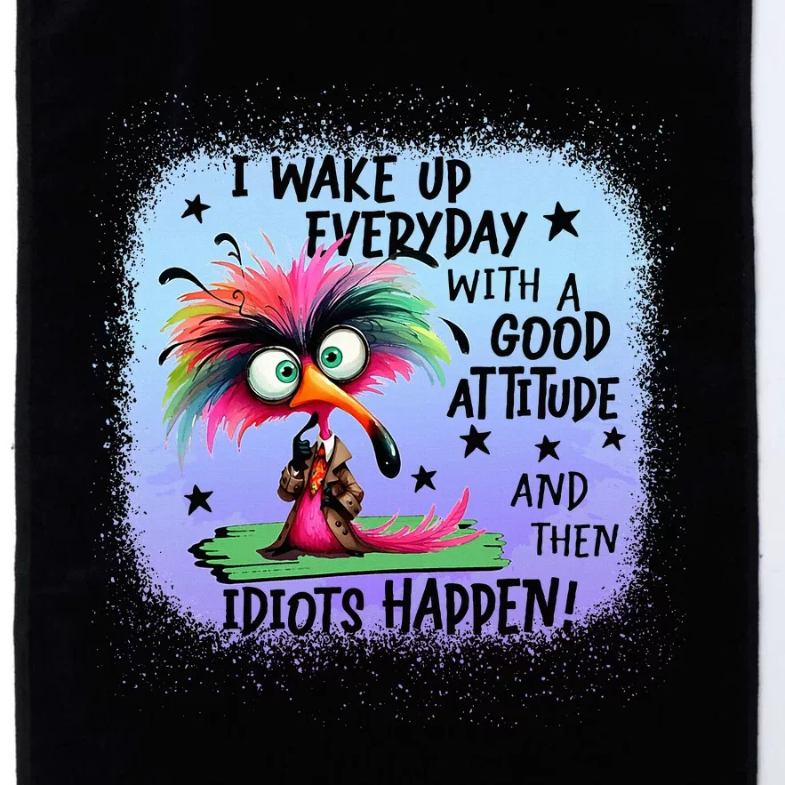 I Wake Up Everyday With A Good Attitude Then Idiots Happen Platinum Collection Golf Towel