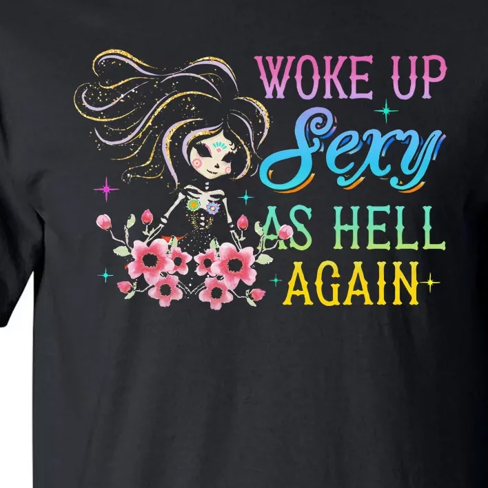 I Woke Up Sexy As Hell Again Tall T-Shirt