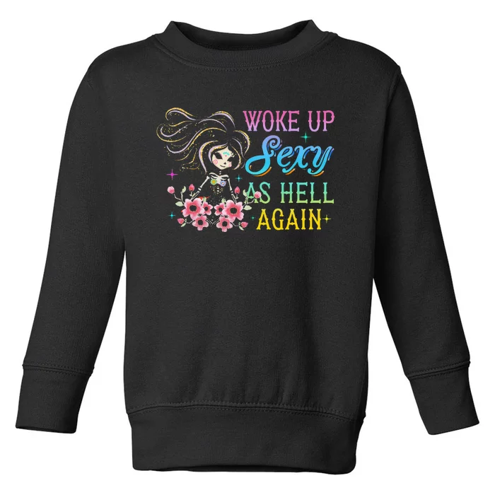 I Woke Up Sexy As Hell Again Toddler Sweatshirt