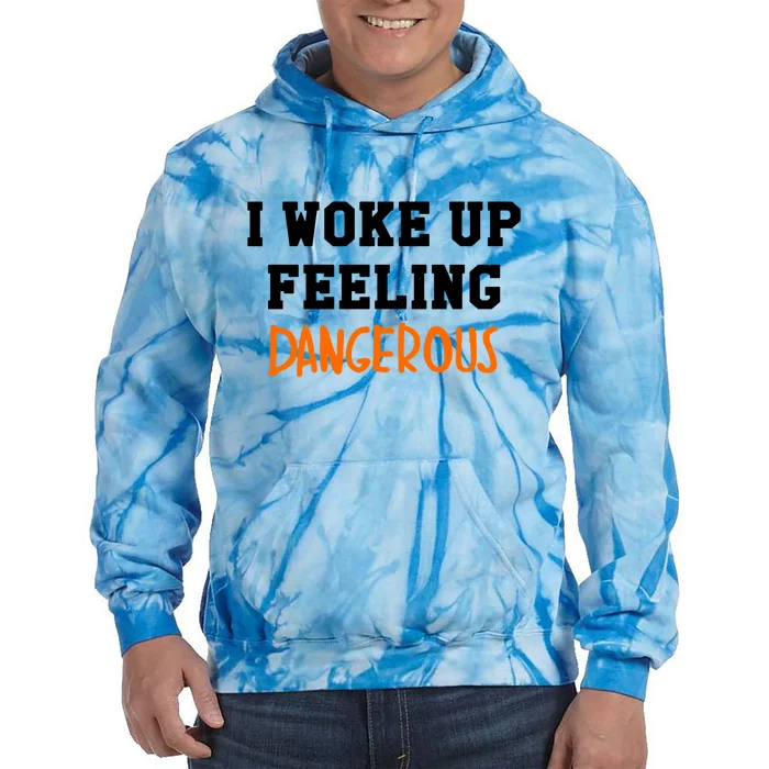 I Woke Up Feeling Dangerous Tie Dye Hoodie