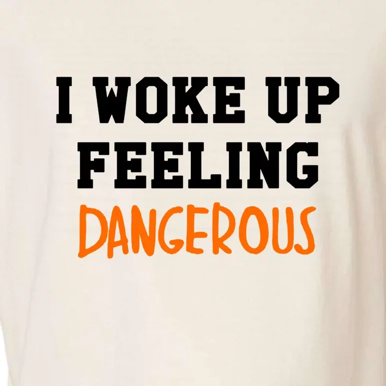 I Woke Up Feeling Dangerous Garment-Dyed Women's Muscle Tee