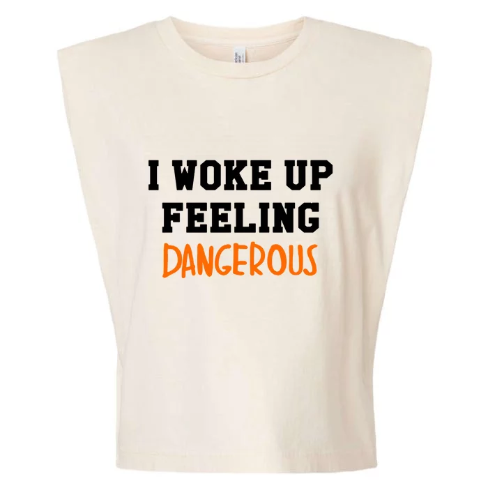 I Woke Up Feeling Dangerous Garment-Dyed Women's Muscle Tee