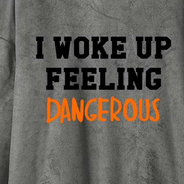 I Woke Up Feeling Dangerous Hooded Wearable Blanket