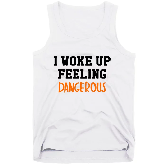 I Woke Up Feeling Dangerous Tank Top