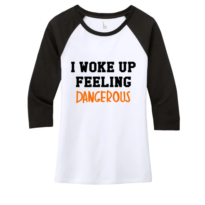 I Woke Up Feeling Dangerous Women's Tri-Blend 3/4-Sleeve Raglan Shirt