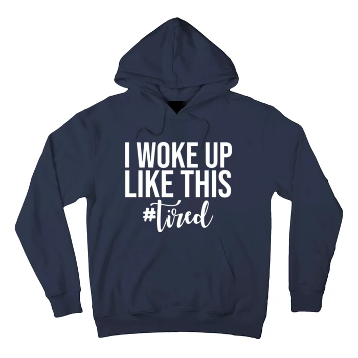 I Woke Up Like This Tired Funny Hoodie