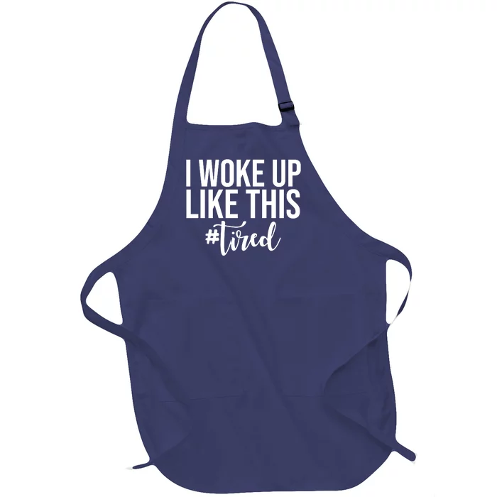 I Woke Up Like This Tired Funny Full-Length Apron With Pocket