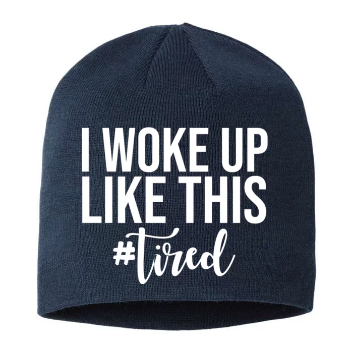 I Woke Up Like This Tired Funny 8 1/2in Sustainable Knit Beanie