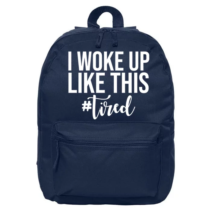 I Woke Up Like This Tired Funny 16 in Basic Backpack