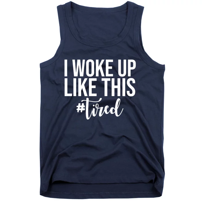 I Woke Up Like This Tired Funny Tank Top