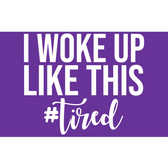 I Woke Up Like This Tired Funny Bumper Sticker