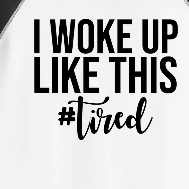 I Woke Up Like This Tired Funny Toddler Fine Jersey T-Shirt