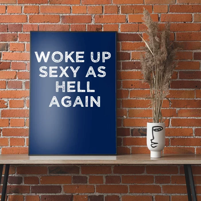 I Woke Up Sexy As Hell Again Funny Sarcastic Saying Poster